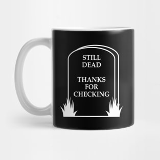 Still Dead Thanks For Checking Mug